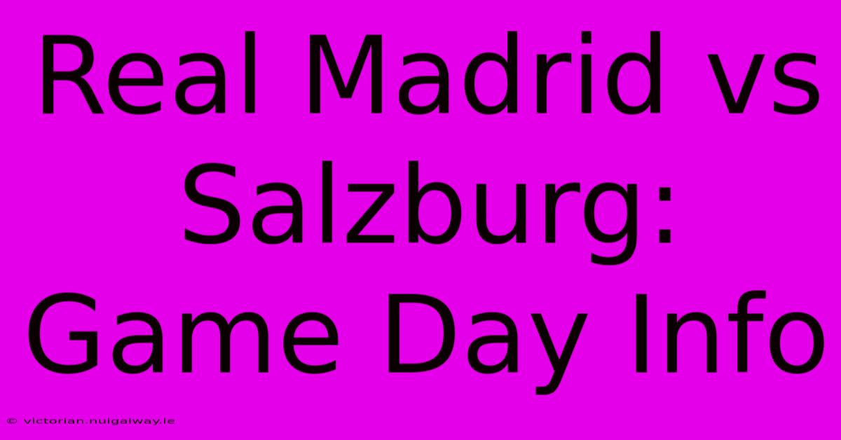 Real Madrid Vs Salzburg: Game Day Info