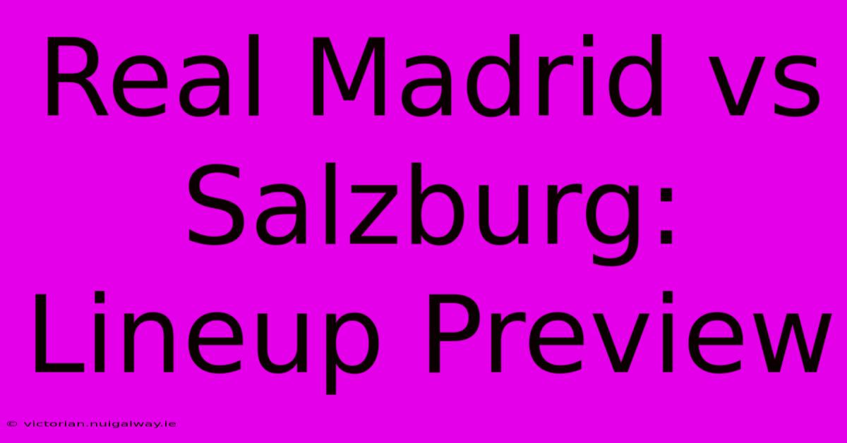 Real Madrid Vs Salzburg: Lineup Preview