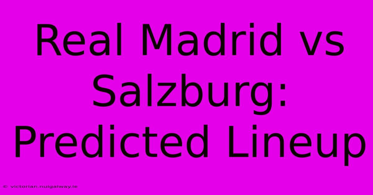 Real Madrid Vs Salzburg: Predicted Lineup