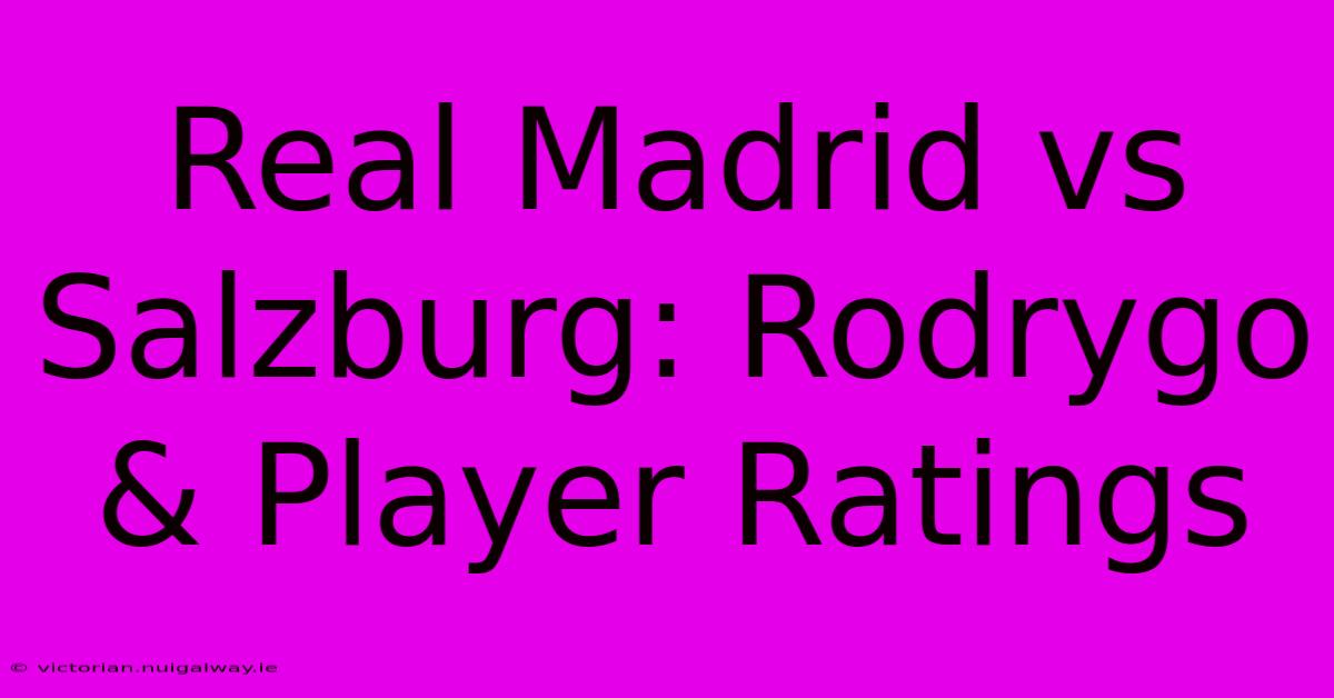 Real Madrid Vs Salzburg: Rodrygo & Player Ratings