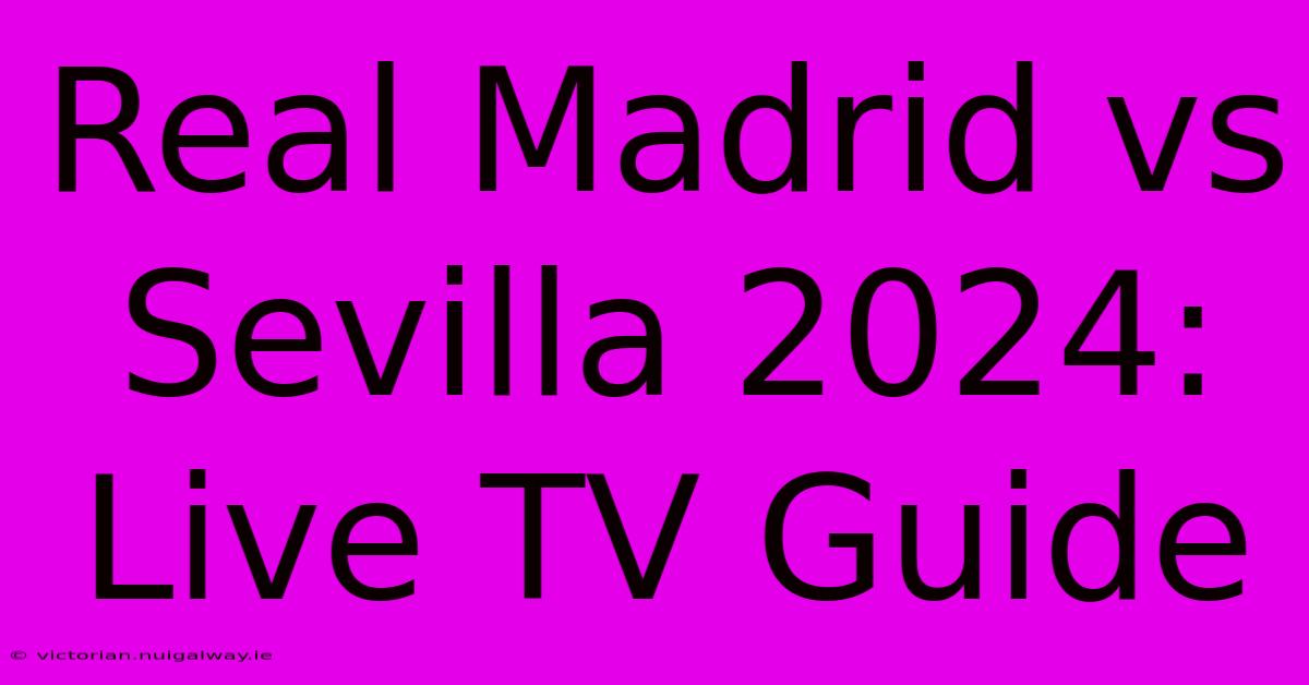 Real Madrid Vs Sevilla 2024: Live TV Guide