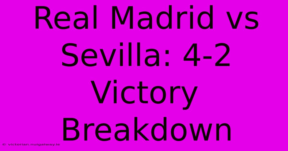 Real Madrid Vs Sevilla: 4-2 Victory Breakdown