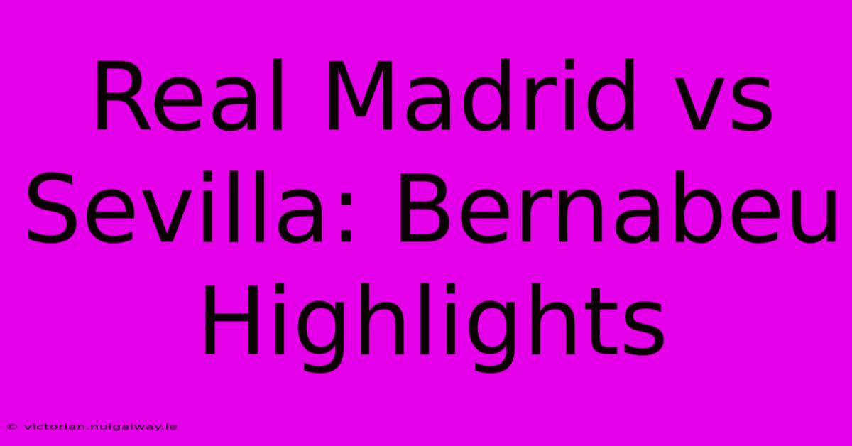 Real Madrid Vs Sevilla: Bernabeu Highlights