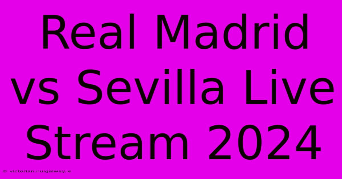 Real Madrid Vs Sevilla Live Stream 2024