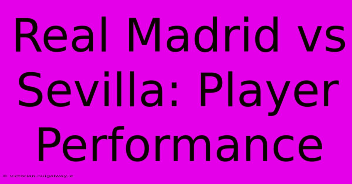 Real Madrid Vs Sevilla: Player Performance