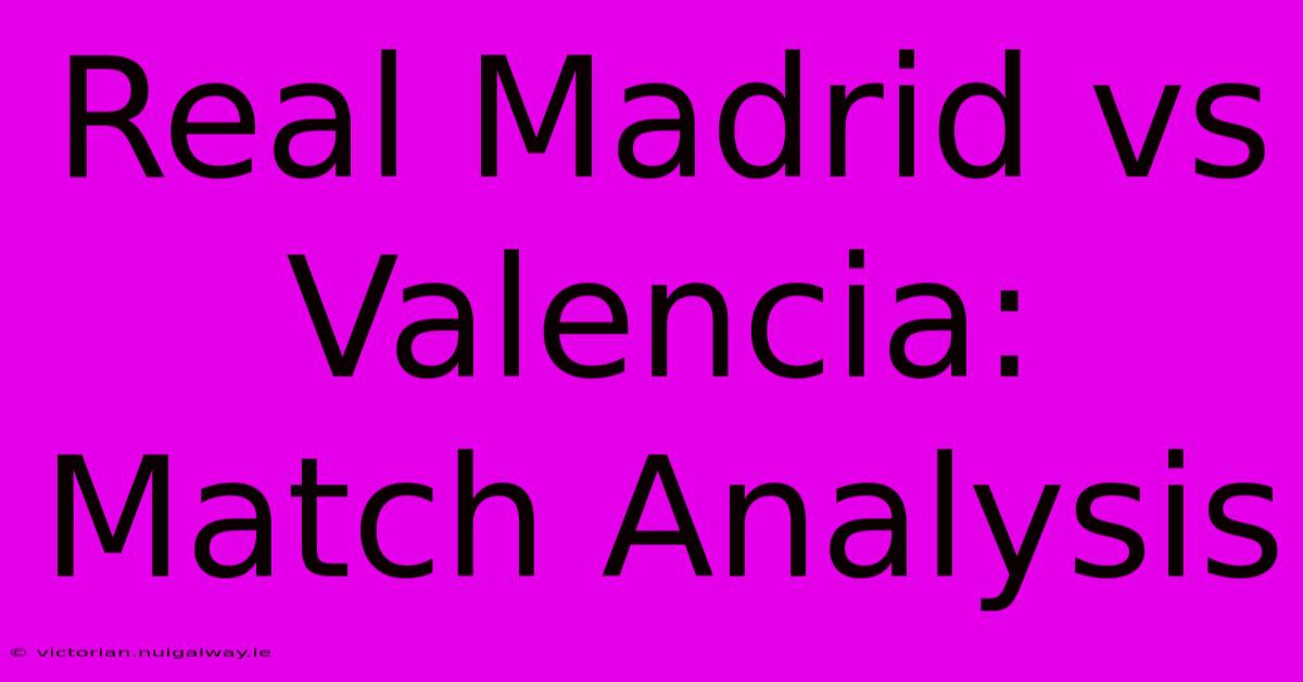 Real Madrid Vs Valencia: Match Analysis