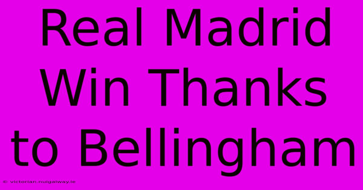 Real Madrid Win Thanks To Bellingham