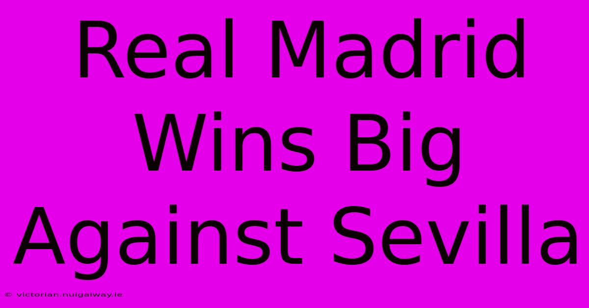 Real Madrid Wins Big Against Sevilla