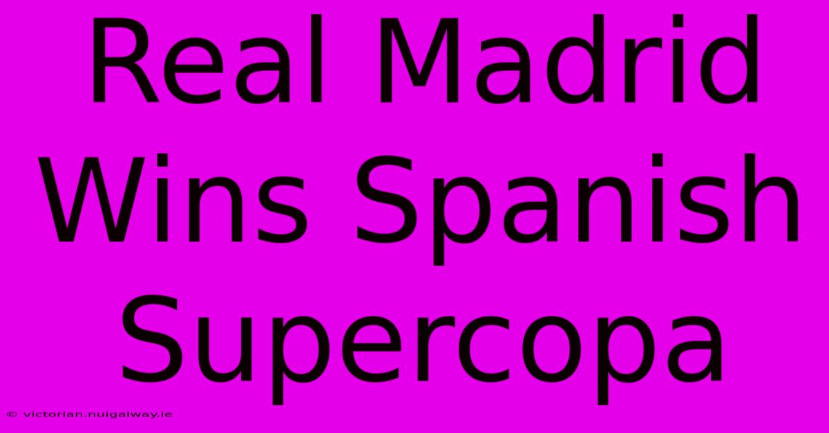 Real Madrid Wins Spanish Supercopa