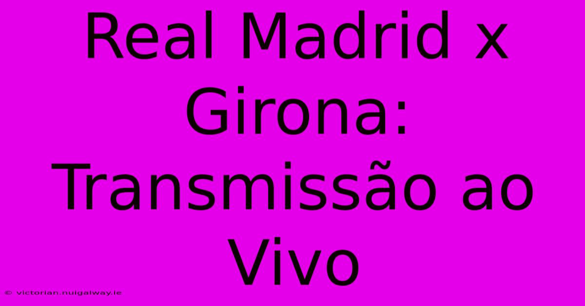 Real Madrid X Girona: Transmissão Ao Vivo