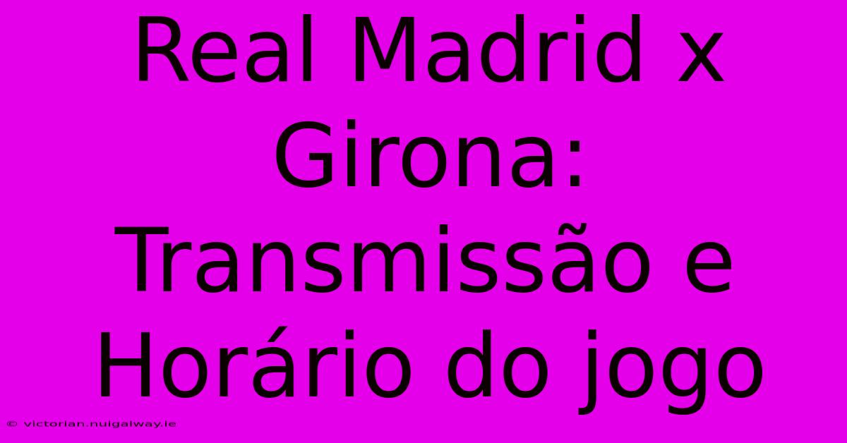 Real Madrid X Girona: Transmissão E Horário Do Jogo