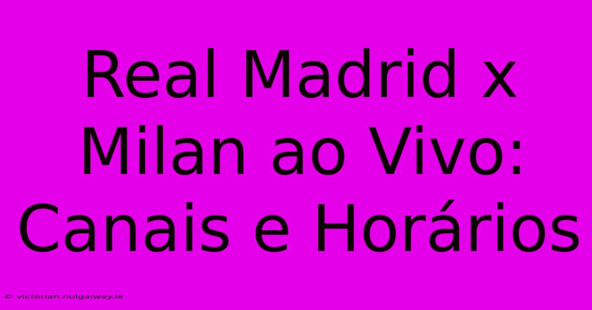 Real Madrid X Milan Ao Vivo: Canais E Horários