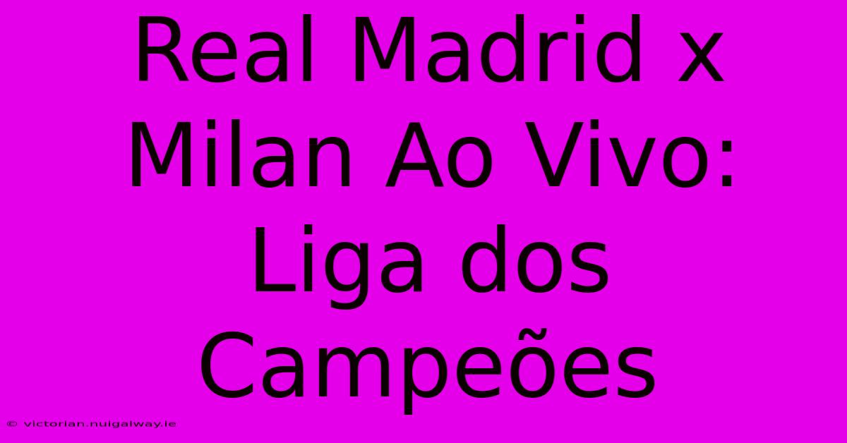 Real Madrid X Milan Ao Vivo: Liga Dos Campeões