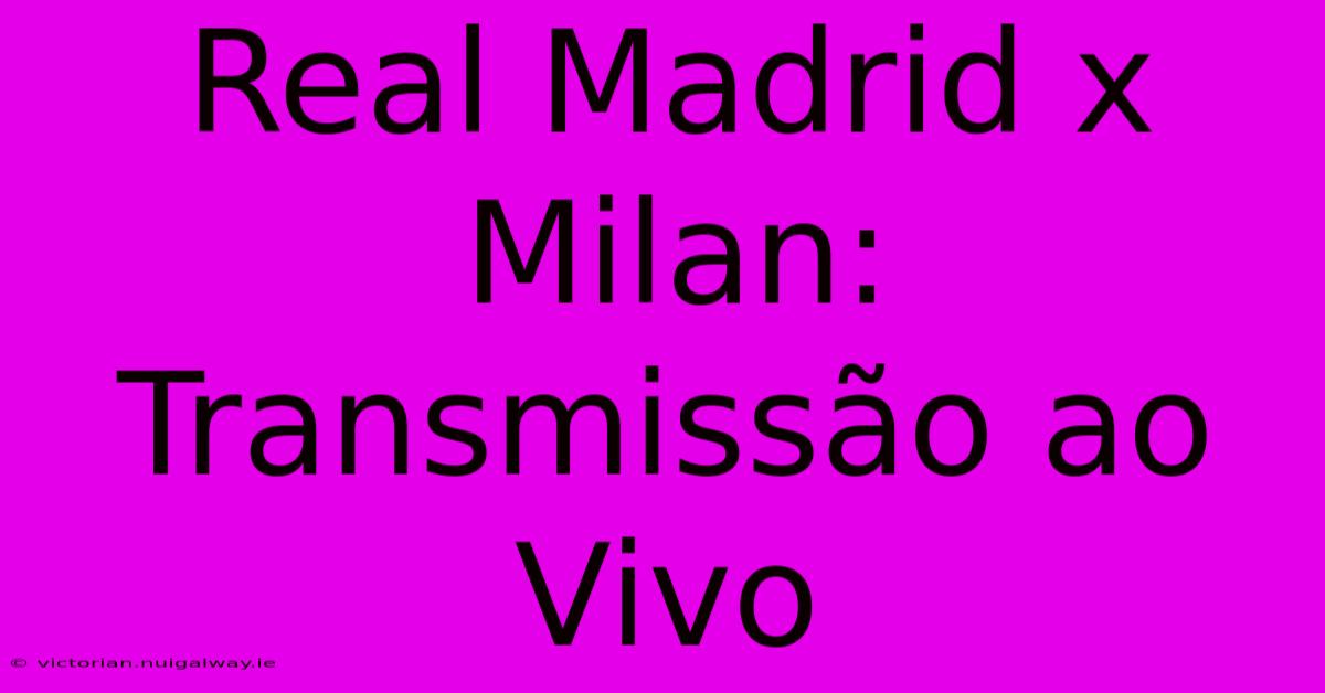 Real Madrid X Milan: Transmissão Ao Vivo