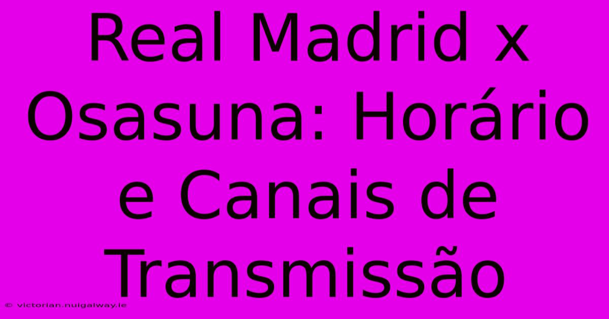 Real Madrid X Osasuna: Horário E Canais De Transmissão