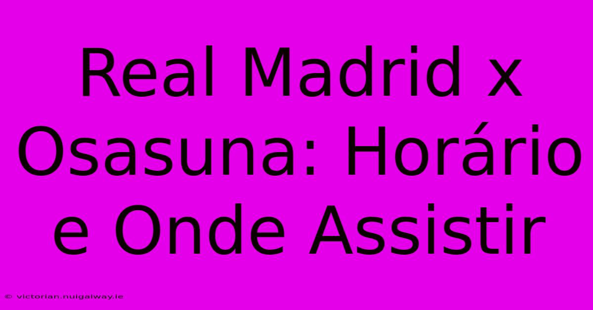 Real Madrid X Osasuna: Horário E Onde Assistir