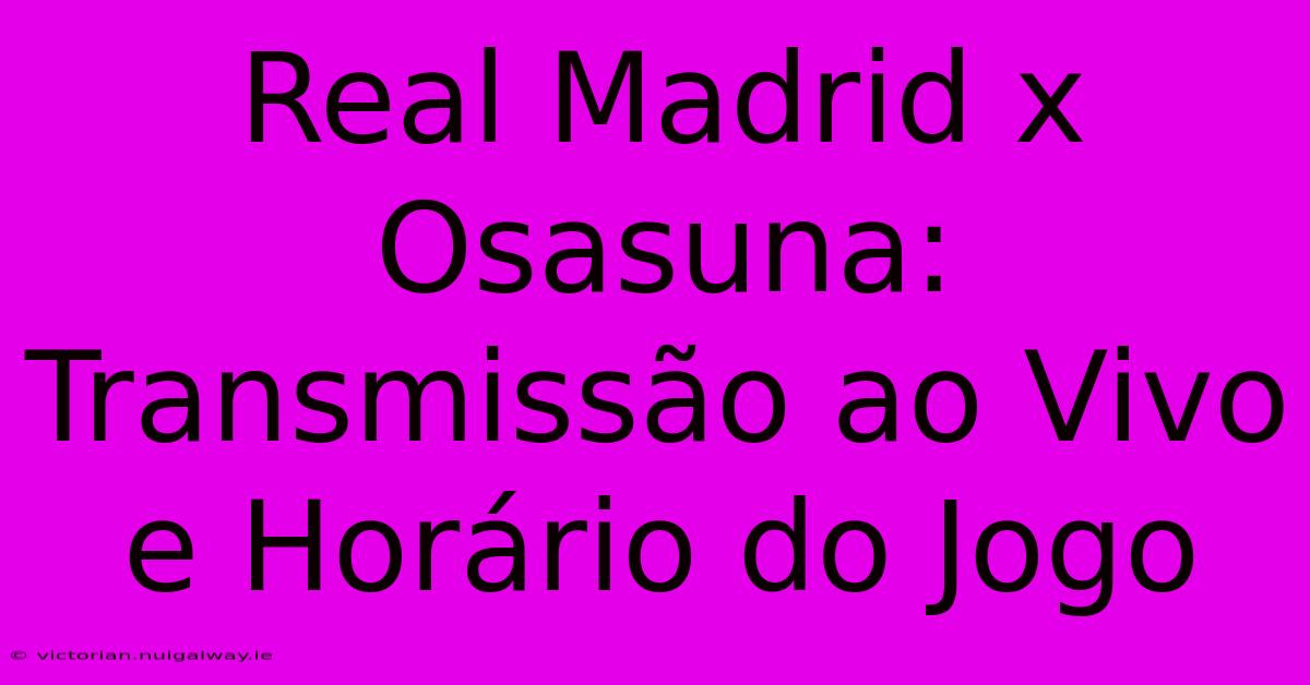 Real Madrid X Osasuna: Transmissão Ao Vivo E Horário Do Jogo