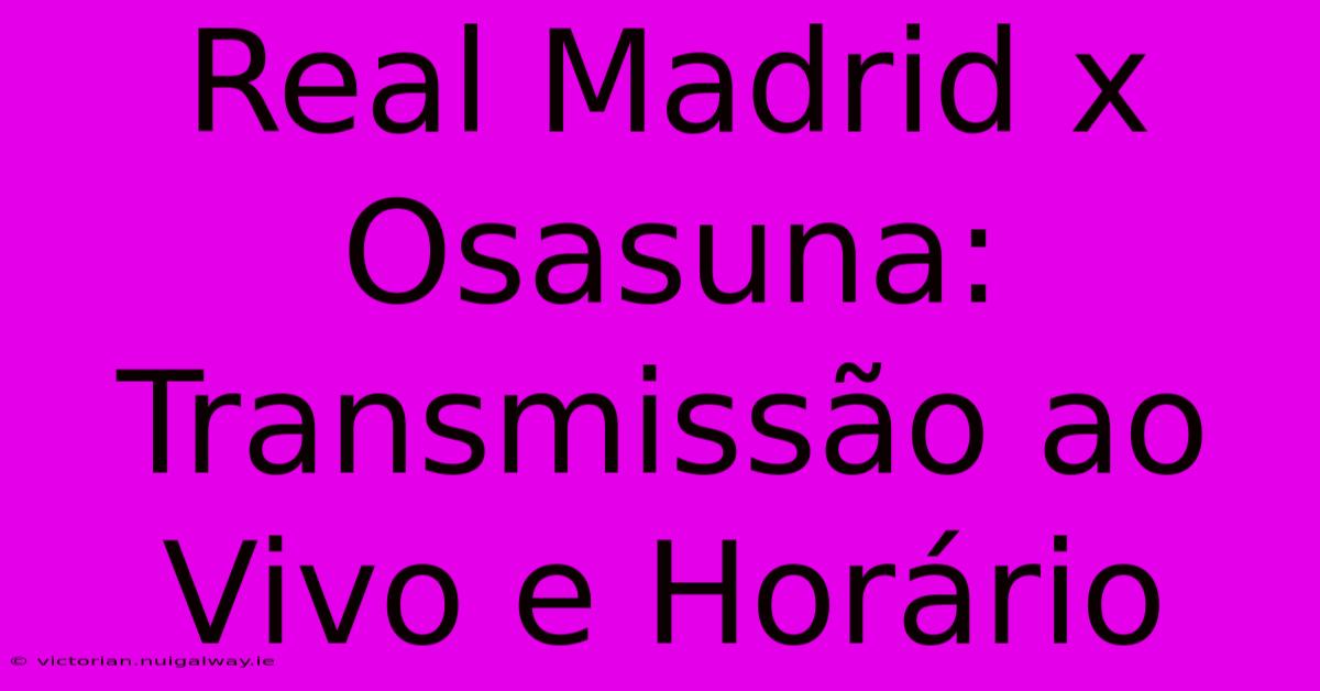 Real Madrid X Osasuna: Transmissão Ao Vivo E Horário 