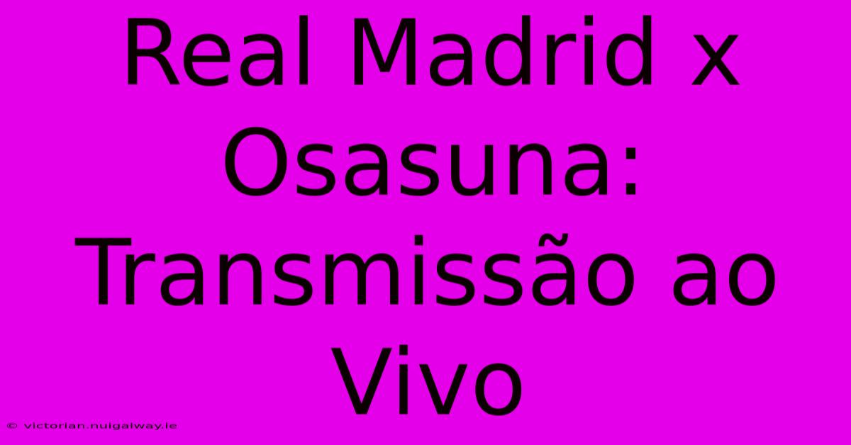 Real Madrid X Osasuna: Transmissão Ao Vivo