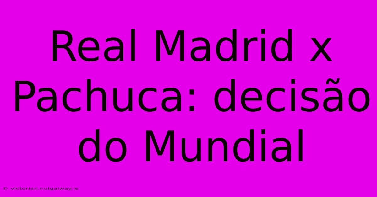 Real Madrid X Pachuca: Decisão Do Mundial