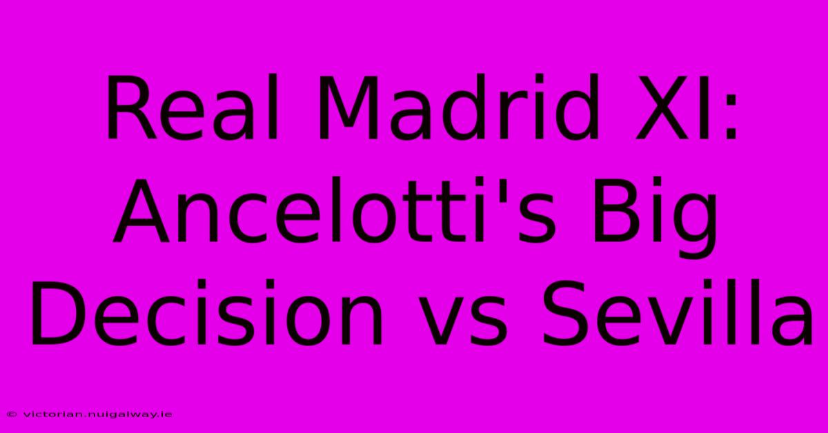 Real Madrid XI: Ancelotti's Big Decision Vs Sevilla