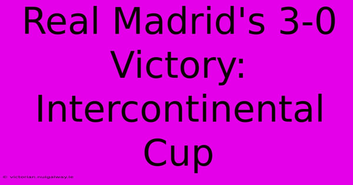 Real Madrid's 3-0 Victory: Intercontinental Cup