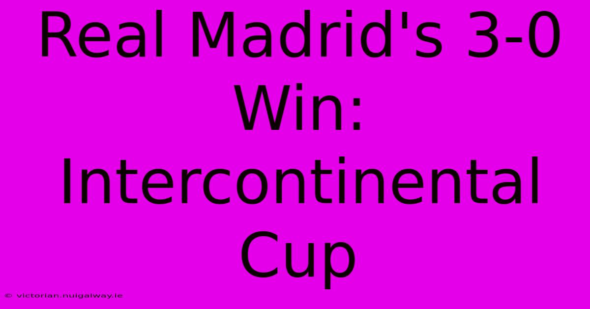 Real Madrid's 3-0 Win: Intercontinental Cup