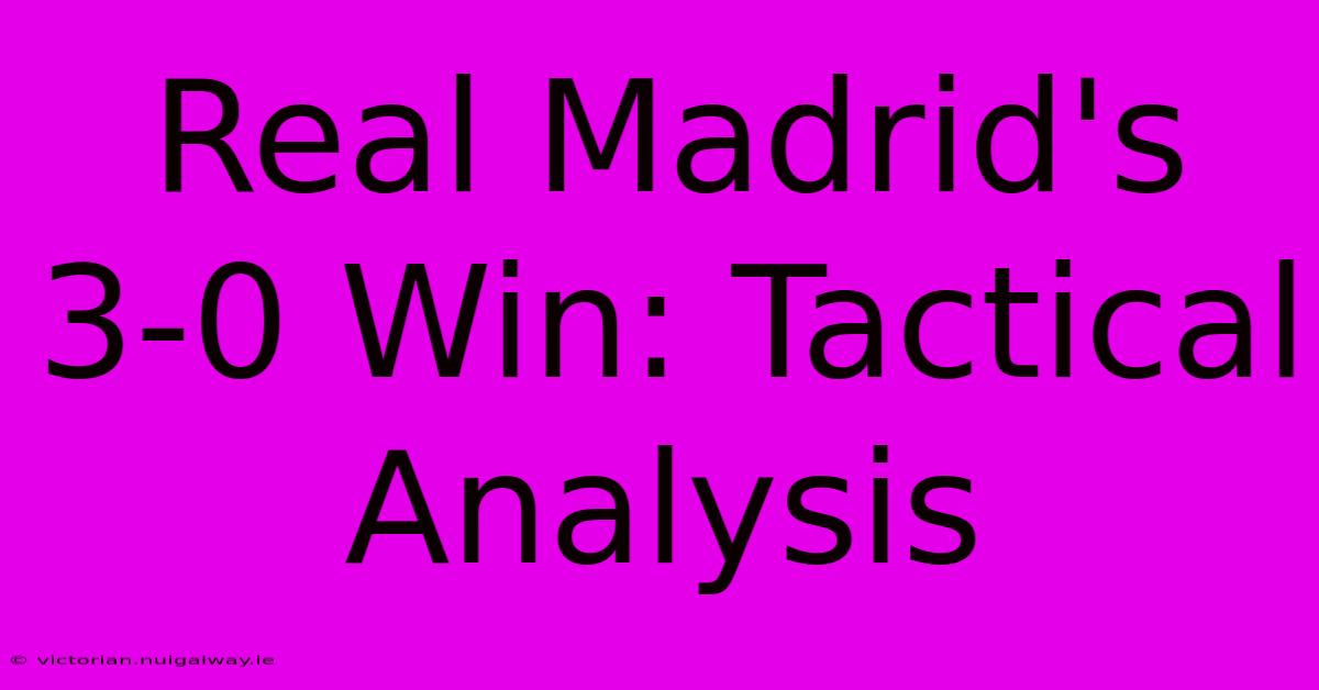 Real Madrid's 3-0 Win: Tactical Analysis