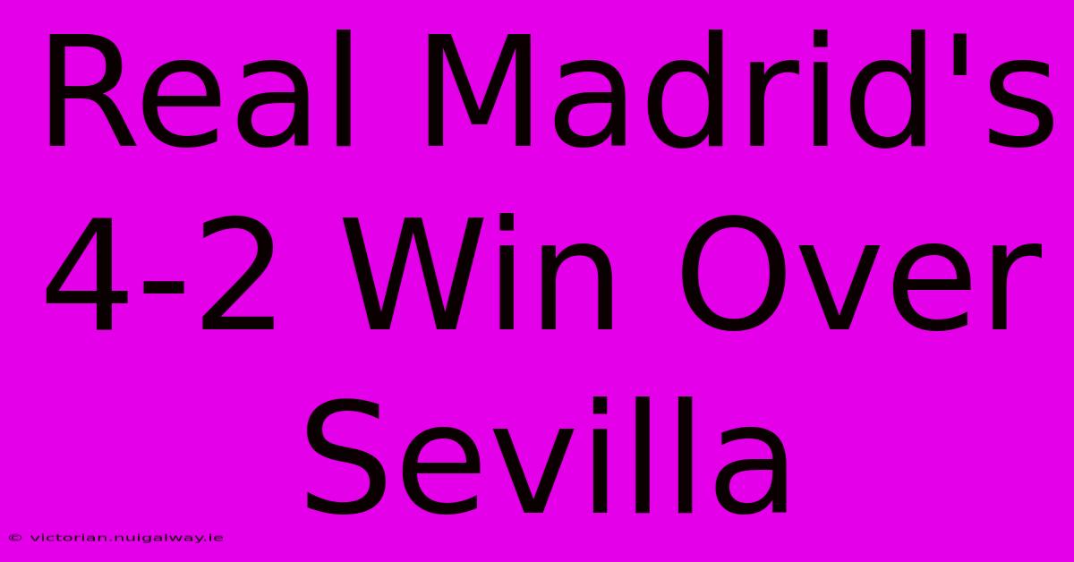 Real Madrid's 4-2 Win Over Sevilla