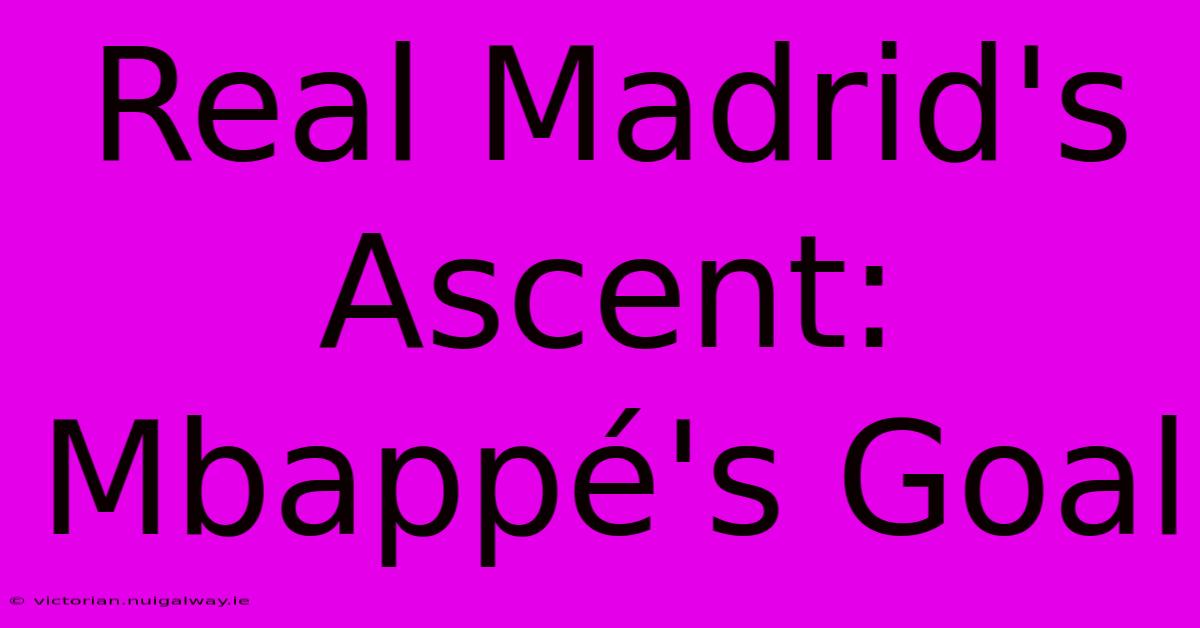 Real Madrid's Ascent: Mbappé's Goal