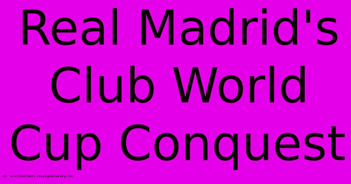 Real Madrid's Club World Cup Conquest