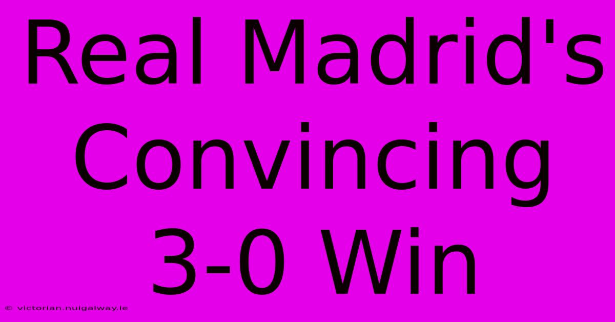 Real Madrid's Convincing 3-0 Win