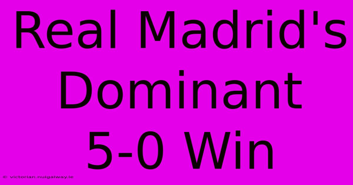 Real Madrid's Dominant 5-0 Win