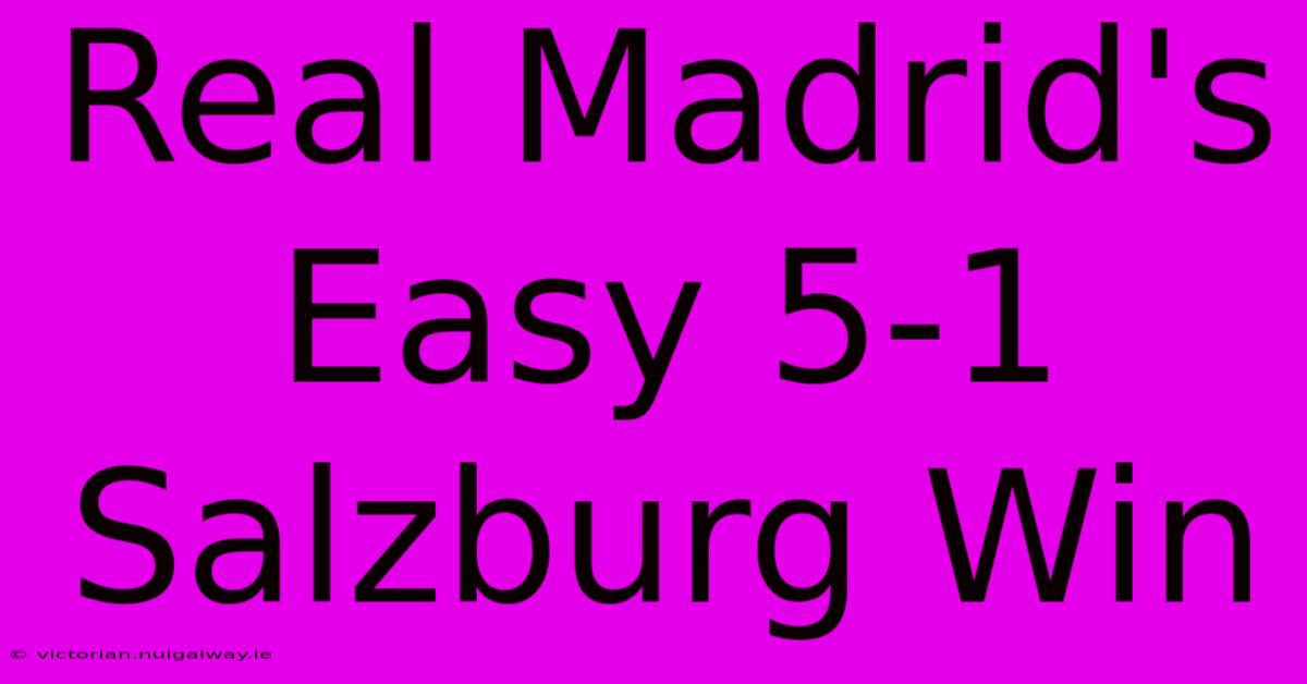 Real Madrid's Easy 5-1 Salzburg Win