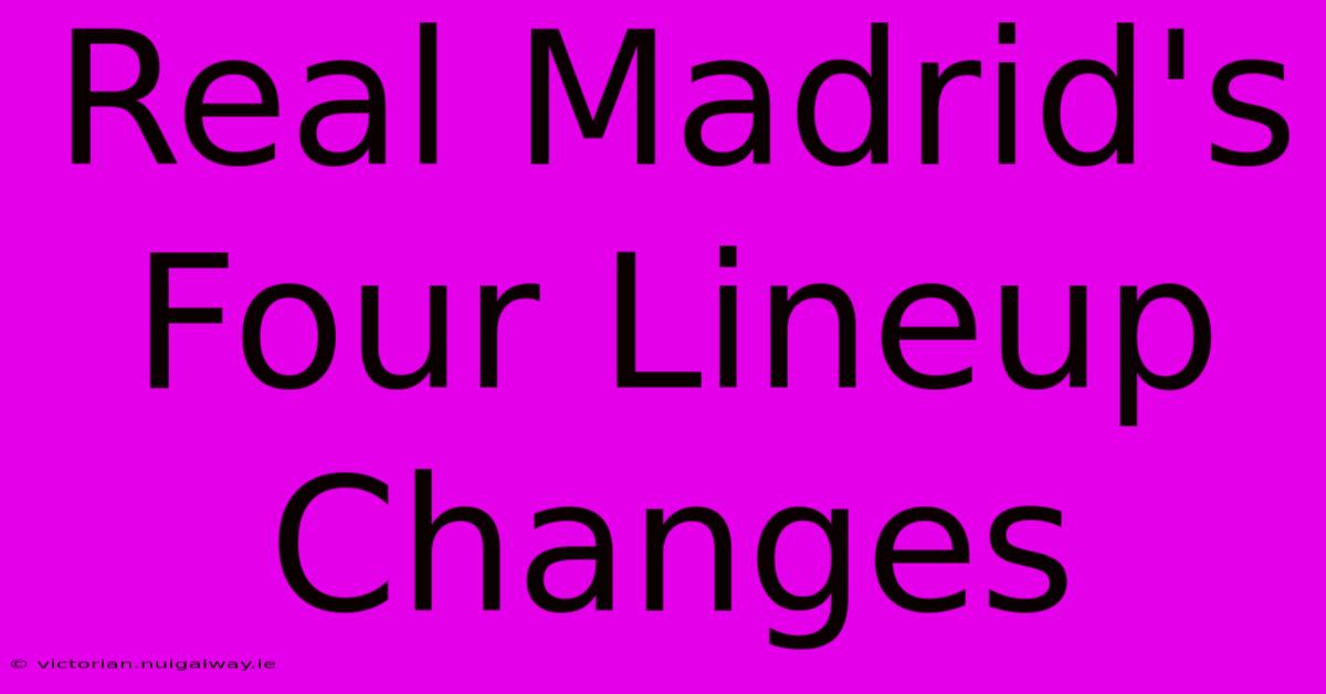 Real Madrid's Four Lineup Changes