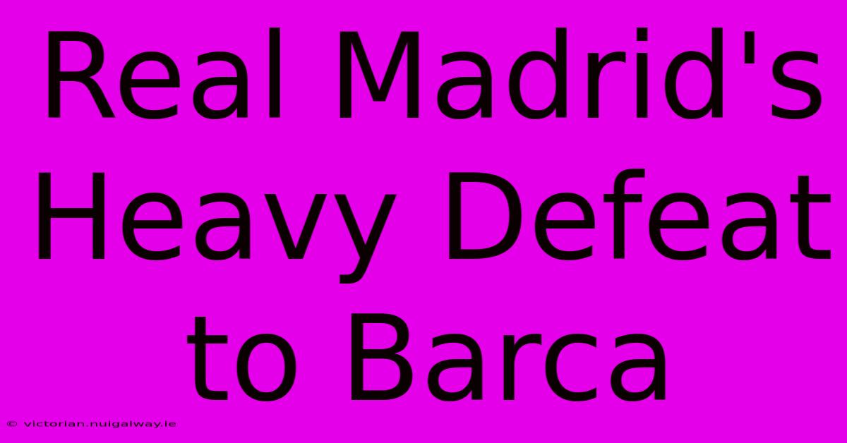 Real Madrid's Heavy Defeat To Barca