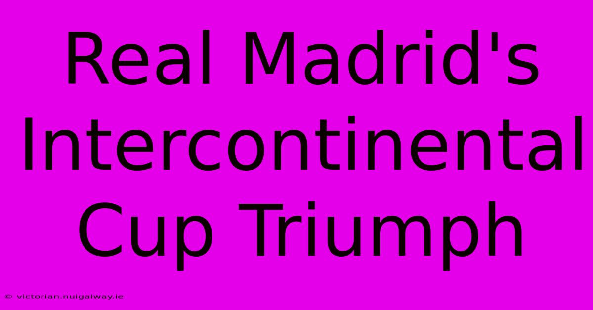 Real Madrid's Intercontinental Cup Triumph