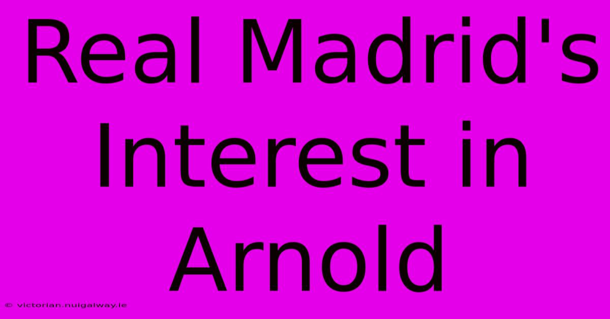 Real Madrid's Interest In Arnold