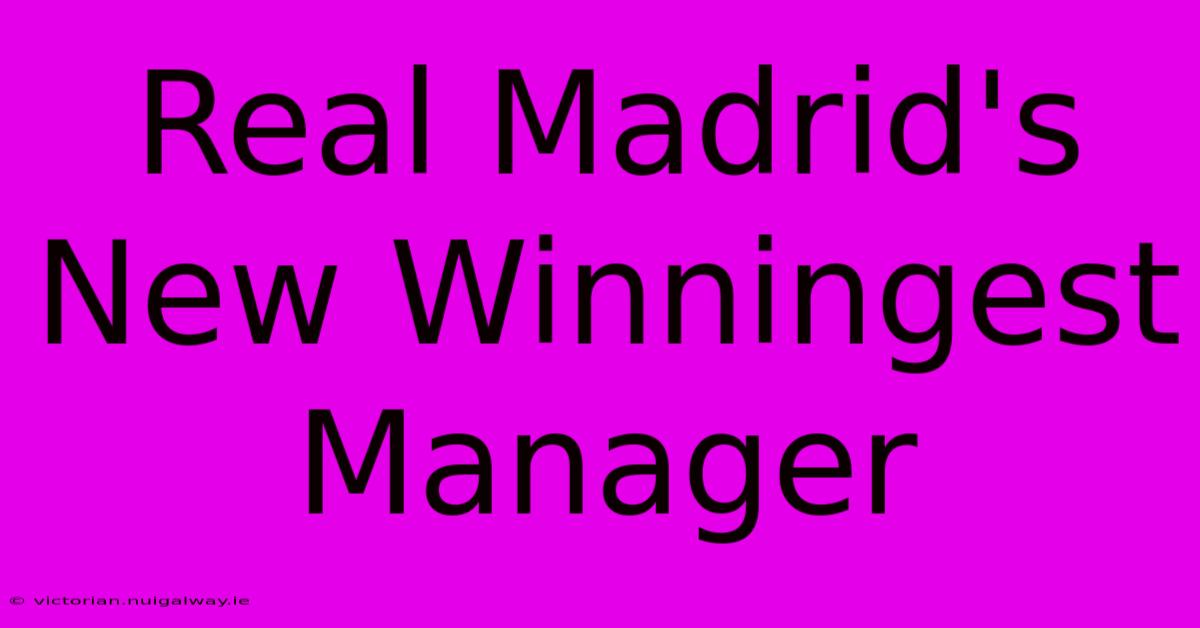 Real Madrid's New Winningest Manager