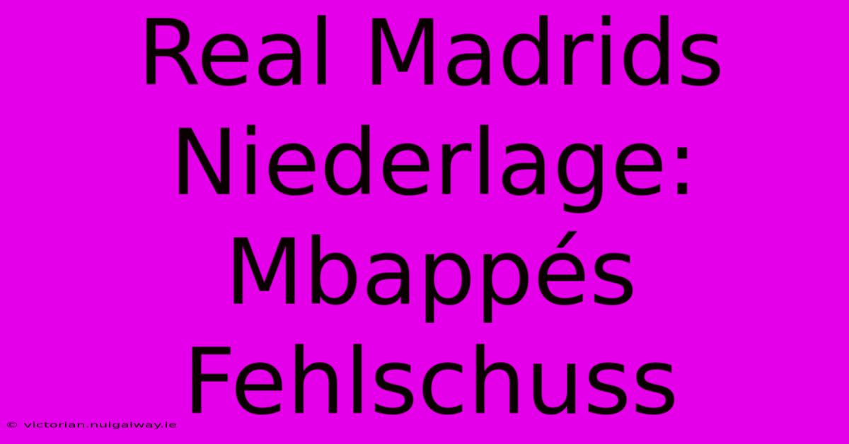 Real Madrids Niederlage: Mbappés Fehlschuss