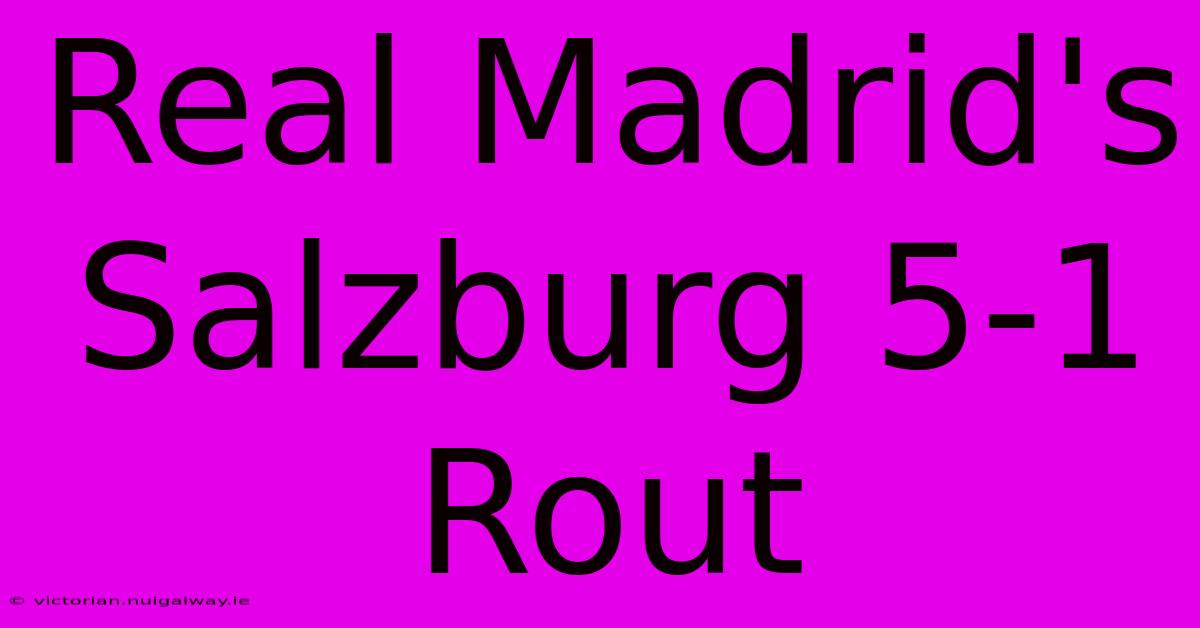 Real Madrid's Salzburg 5-1 Rout