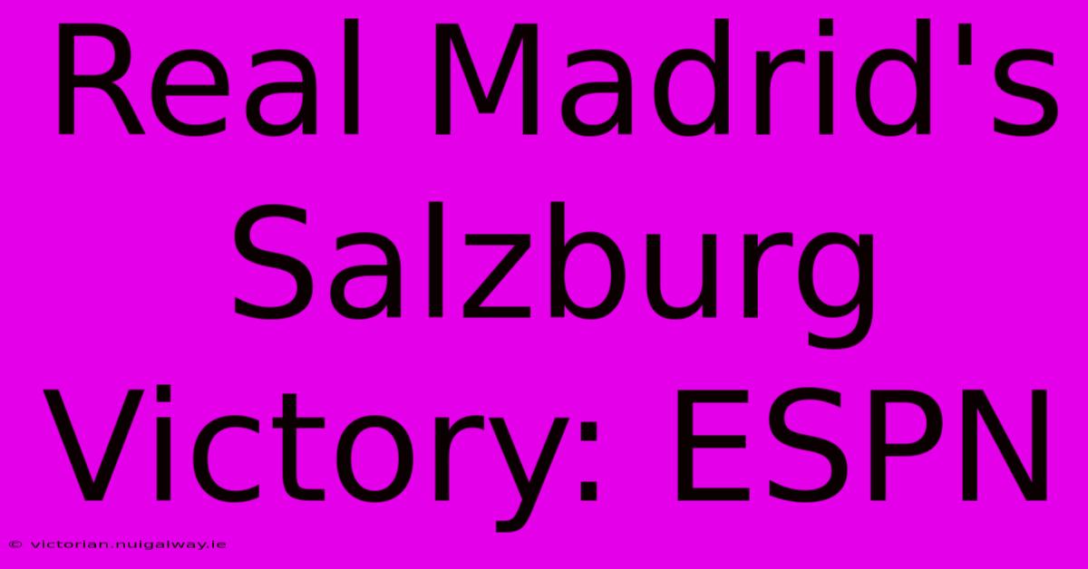 Real Madrid's Salzburg Victory: ESPN