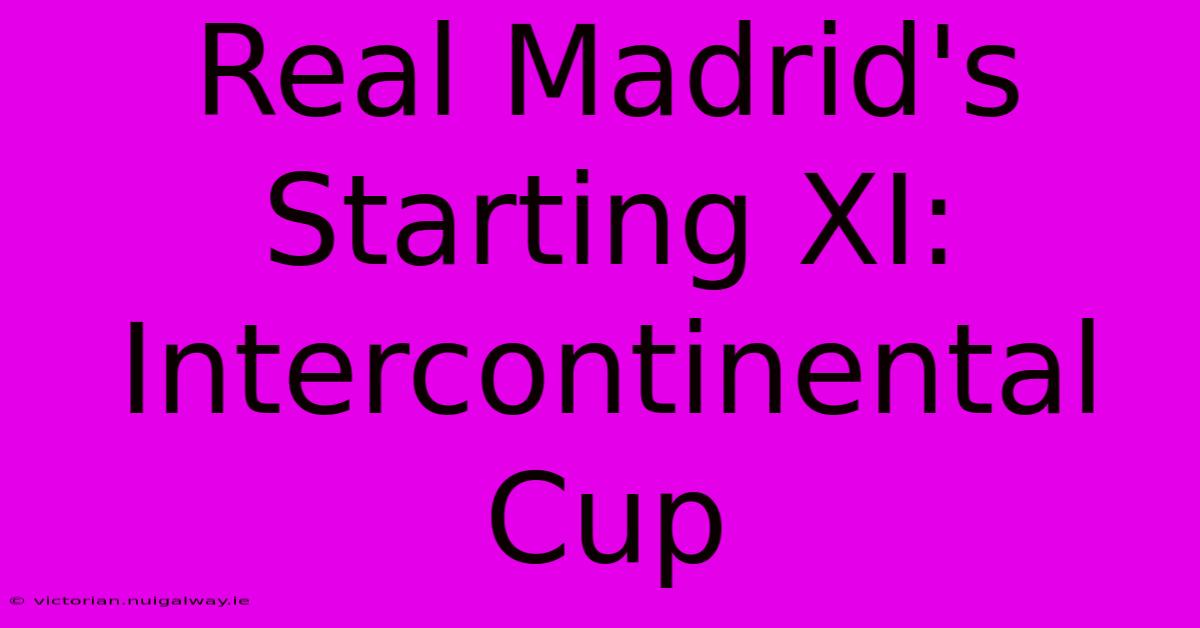 Real Madrid's Starting XI: Intercontinental Cup