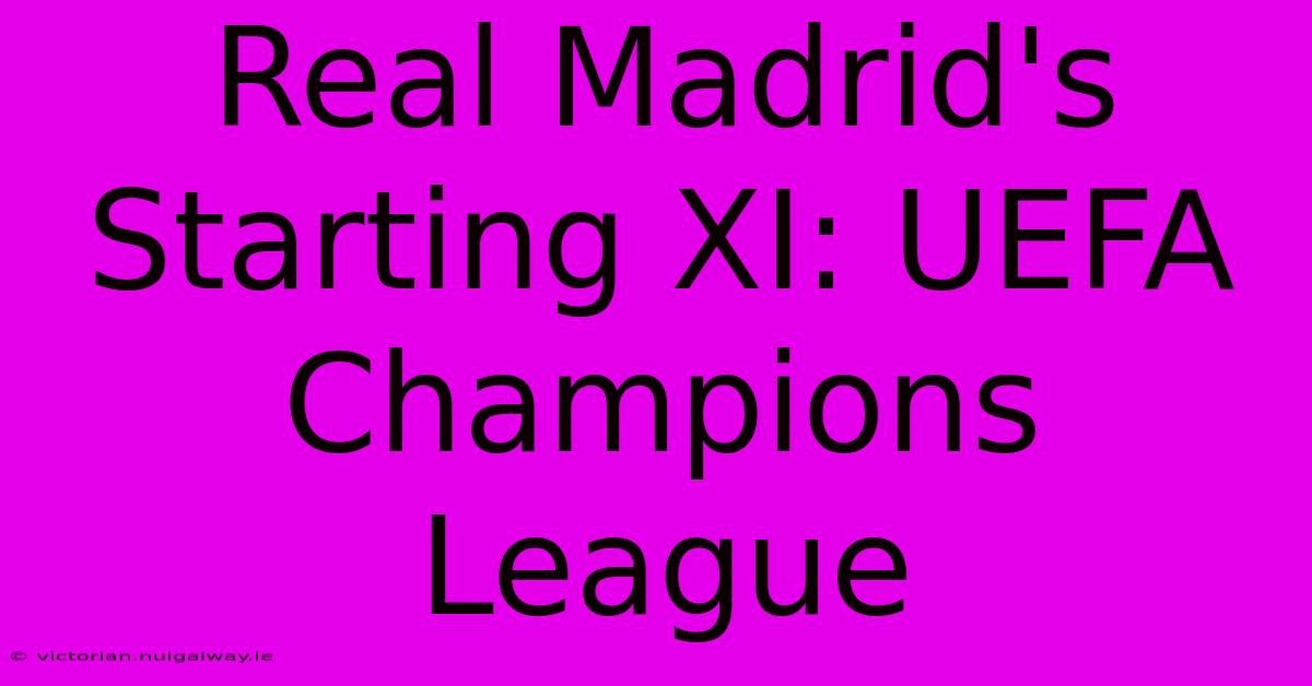 Real Madrid's Starting XI: UEFA Champions League