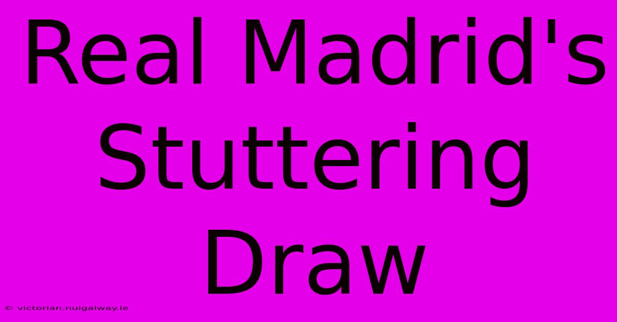 Real Madrid's Stuttering Draw