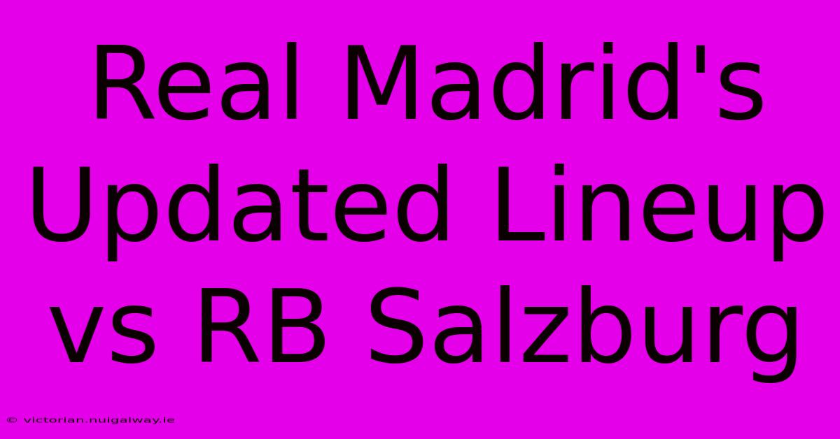 Real Madrid's Updated Lineup Vs RB Salzburg