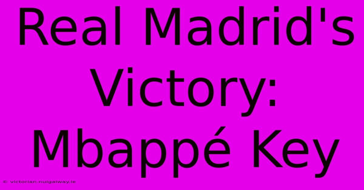 Real Madrid's Victory: Mbappé Key