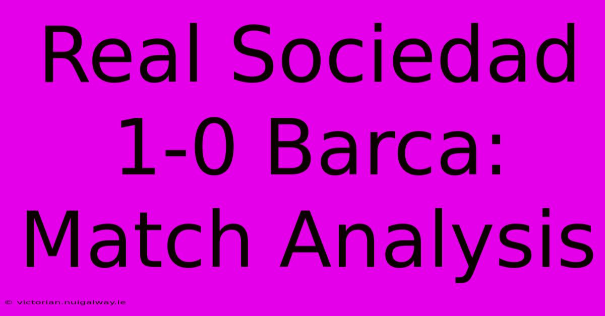 Real Sociedad 1-0 Barca: Match Analysis