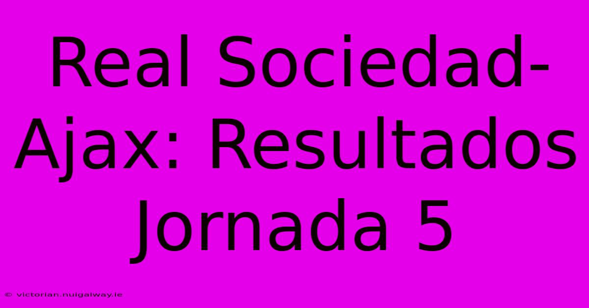 Real Sociedad-Ajax: Resultados Jornada 5