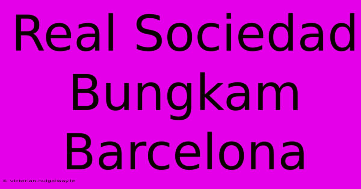 Real Sociedad Bungkam Barcelona